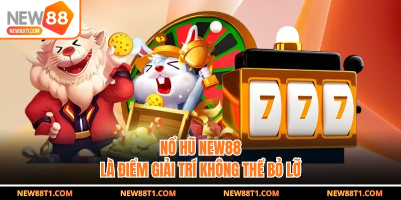 Nổ hũ NEW88 là điểm giải trí không thể bỏ lỡ